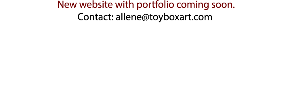  New website with portfolio coming soon. Contact: allene@toyboxart.com